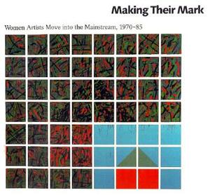 Making Their Mark: Women Artists Move Into the Mainstream, 1970-85 by Ann-Sargent Wooster, Randy Rosen, Marcia Tucker