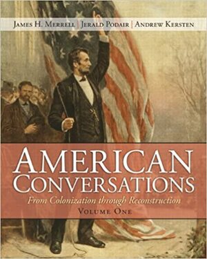 American Conversations, Volume 1: From Colonization Through Reconstruction by Jerald Podair, James H. Merrell