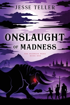 Onslaught of Madness by Jesse Teller