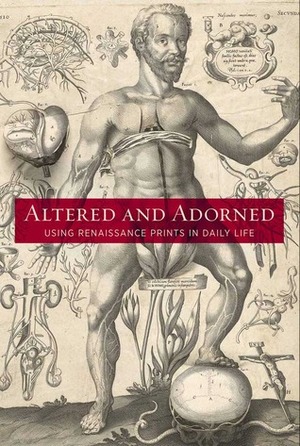 Altered and Adorned: Using Renaissance Prints in Daily Life by Kimberly Nichols, Suzanne Karr Schmidt