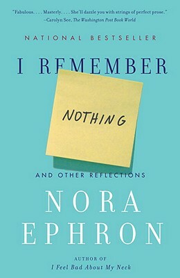 I Remember Nothing: And Other Reflections by Nora Ephron