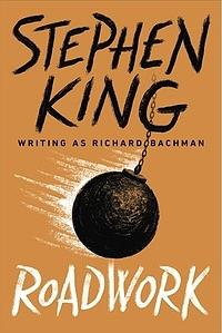 Roadwork by Stephen King, Richard Bachman