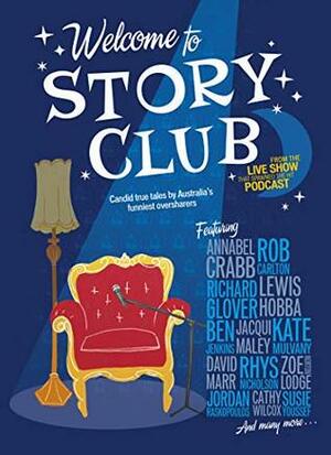 Welcome to Story Club: Candid True Tales by Australia's Funniest Oversharers by Ben Jenkins, Zoe Norton Lodge