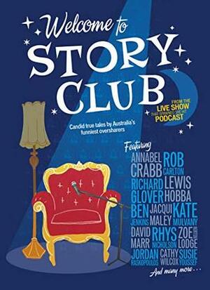 Welcome to Story Club: Candid True Tales by Australia's Funniest Oversharers by Zoe Norton Lodge, Ben Jenkins