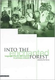 Into the Enchanted Forest: Language, Drama and Science in Primary Schools by Avril Brock