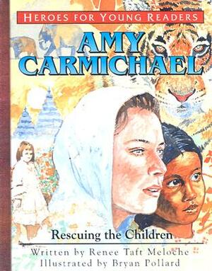 Amy Carmichael Rescuing the Children (Heroes for Young Readers) by Meloche Renee, Renee Taft Meloche
