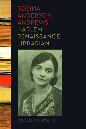 Regina Anderson Andrews, Harlem Renaissance Librarian by Ethelene Whitmire