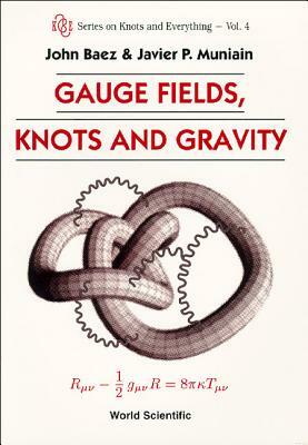 Gauge Fields, Knots and Gravity by John C. Baez, Javier P. Muniain