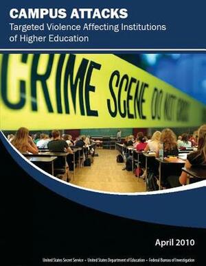 Campus Attacks: Targeted Violence Affecting Institutions of Higher Education by Andre B. Simons, William Modzeleski, U. S. Department of Homeland Security