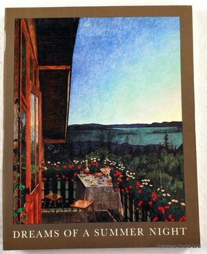 Dreams of a Summer Night: Scandinavian Painting at the Turn of the Century, Hayward Gallery, London, 10 July to 5 October 1986 by Nordic Council of Ministers