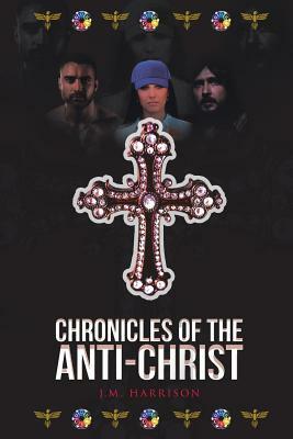 Chronicles of the Anti-Christ by J. Harrison