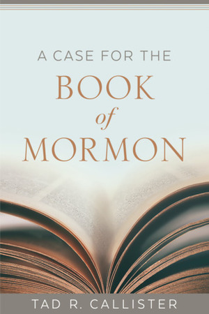 A Case for the Book of Mormon by Tad R. Callister