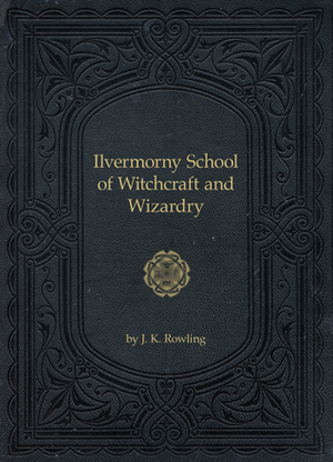 Ilvermorny School of Witchcraft and Wizardry by J.K. Rowling