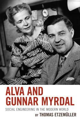 Alva and Gunnar Myrdal: Social Engineering in the Modern World by 