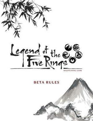 Legend of the Five Rings RPG Beta Rulebook by Maxime Lemaire, Annie VanderMeer Mitsoda, Ree Soesbee, Marie Brennan, D.G. Laderoute, Max Brooke, Sean Holland, Jason Marker, Katrina Ostrander, Mari Murdock, Robert Denton III, Neall Raemonn Price