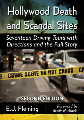 Hollywood Death and Scandal Sites: Seventeen Driving Tours with Directions and the Full Story, 2D Ed. by E. J. Fleming