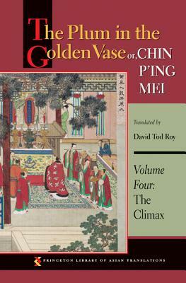 The Plum in the Golden Vase Or, Chin P'Ing Mei, Volume Four: The Climax by 
