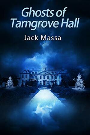 Ghosts of Tamgrove Hall by Jack Massa