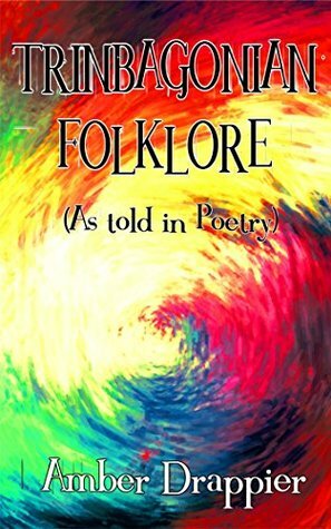 Trinbagonian Folklore (As told in Poetry) by Amber Drappier