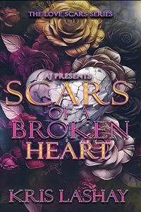 Scars of a Broken Heart  by Kris Lashay