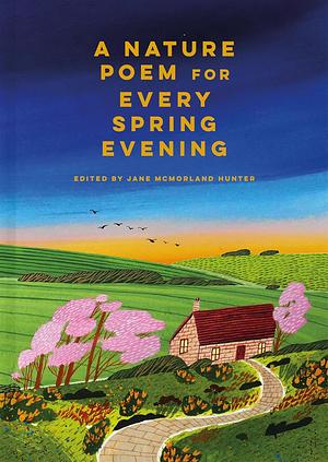 A Nature Poem for Every Spring Evening by Jane McMorland Hunter