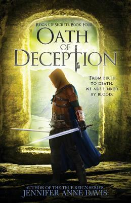 Oath of Deception: Reign of Secrets, Book 4 by Jennifer Anne Davis