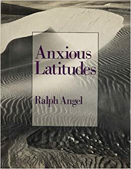 Anxious Latitudes by Ralph Angel