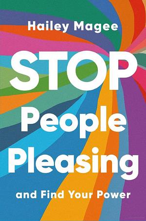 STOP PEOPLE PLEASING And Find Your Power by Hailey Magee