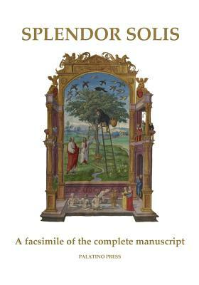 Splendor Solis: A facsimile of the complete manuscript by Palatino Press