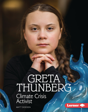 Greta Thunberg: Climate Crisis Activist by Matt Doeden