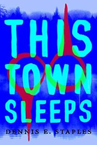 This Town Sleeps by Dennis E. Staples