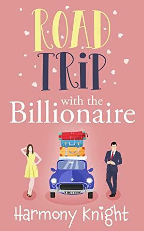 Road Trip with the Billionaire by Harmony Knight