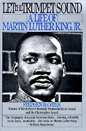 Let the Trumpet Sound: A Life of Martin Luther King Jr. by Stephen B. Oates