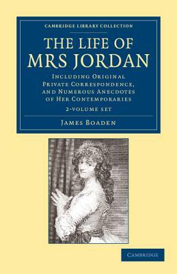 The Life of Mrs Jordan - 2 Volume Set by James Boaden