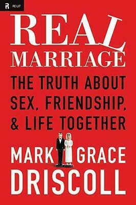 Real Marriage: The Truth About Sex, Friendship, and Life Together by Mark Driscoll