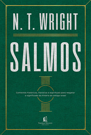 Salmos: Contextos históricos, literários e espirituais para resgatar o significado do hinário do antigo Israel by N.T. Wright