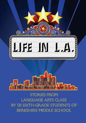Life in L.A.: Stories from Language Arts Class by 131 Sixth-grade Students of Berkshire Middle School by Daniel Fisher