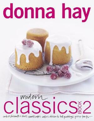 Modern Classics Book 2: Cookies, BiscuitsSlices, Small Cakes, Cakes, Desserts, Hot Puddings, PiesTarts by Con Poulos, Donna Hay