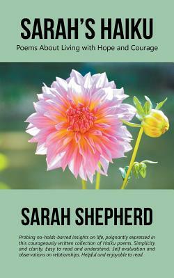 Sarah's Haiku: Poems about Living with Hope and Courage by Sarah Shepherd