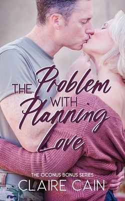 The Problem with Planning Love by Claire Cain