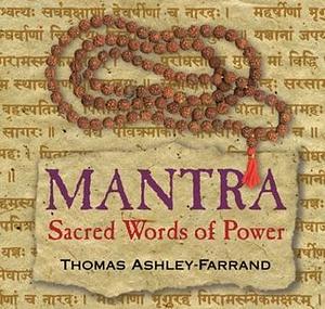 Mantra: Sacred Words of Power by Thomas Ashley-Farrand, Thomas Ashley-Farrand