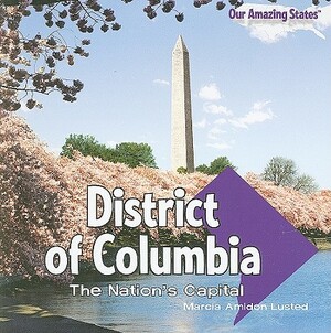 District of Columbia: The Nation's Capital by Marcia Amidon Lusted