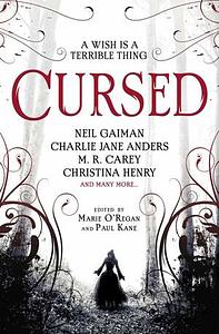 Cursed: An Anthology of Dark Fairy Tales by Neil Gaiman, Lilith Saintcrow, Angela Slatter, Jen Williams, Catriona Ward, James Brogden, Christina Henry, Tim Lebbon, Christopher Golden, Adam Stemple, Alison Littlewood, Marie O'Regan, Charlie Jane Anders, Paul Kane, Karen Joy Fowler, Maura McHugh, Margo Lanagan, Michael Marshall Smith, M.R. Carey, Jane Yolen, Christopher Fowler