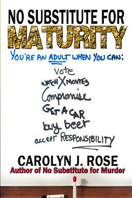 No Substitute for Maturity by Carolyn J. Rose