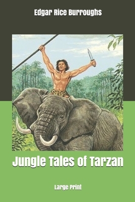 Jungle Tales of Tarzan: Large Print by Edgar Rice Burroughs