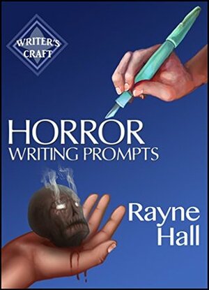 Horror Writing Prompts: 77 Powerful Ideas To Inspire Your Fiction by Rayne Hall