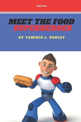 Meet the Food Superheroes by Tamikio L. Dooley