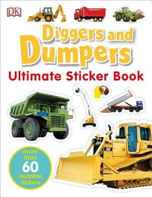 Ultimate Sticker Book: Diggers and Dumpers: More Than 60 Reusable Full-Color Stickers [With 60 Reusable Stickers] by D.K. Publishing