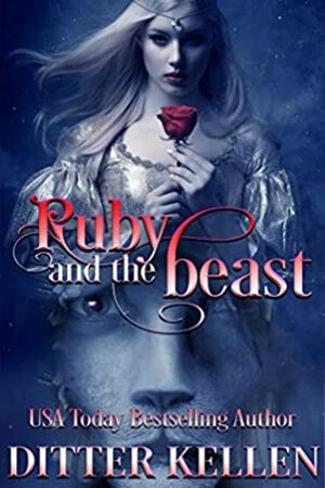 Ruby and the Beast: A Beauty and the Beast Tale by Ditter Kellen
