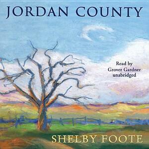 Jordan County: A Landscape in Narrative by Shelby Foote